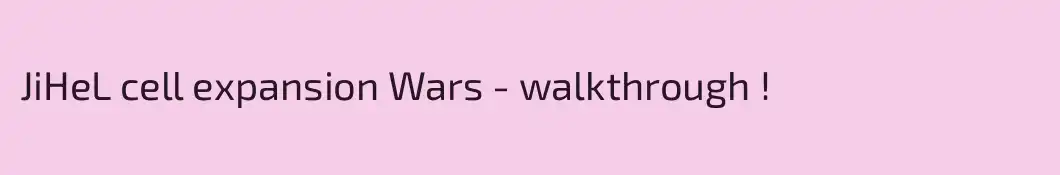 JiHeL cell expansion Wars - walkthrough !